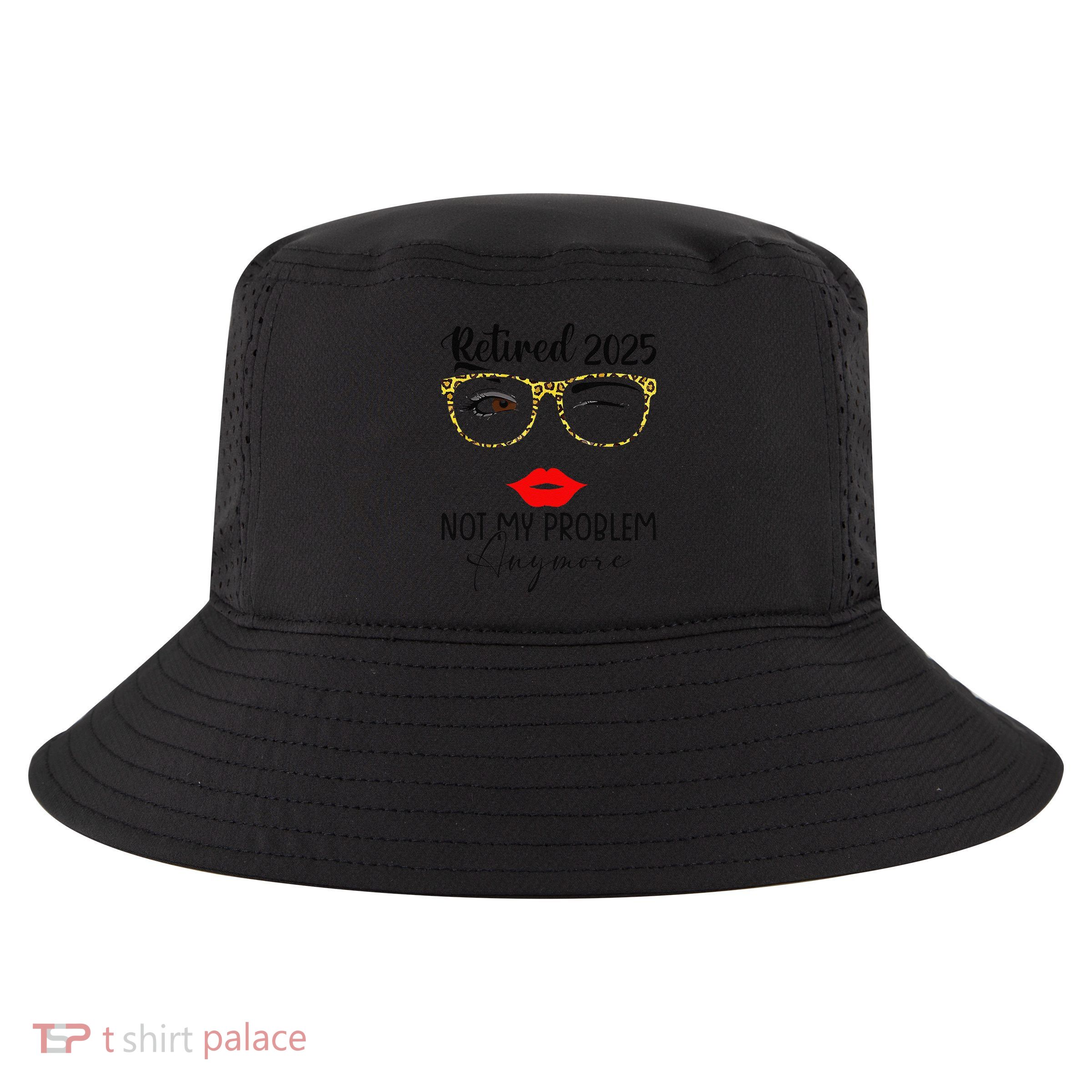Retirement 2025 Women Retired 2025 Not My Problem Anymore Cool Comfort Performance Bucket Hat