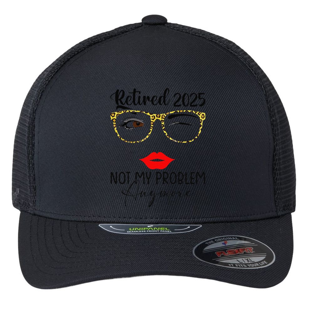 Retirement 2025 Women Retired 2025 Not My Problem Anymore Flexfit Unipanel Trucker Cap