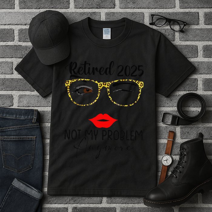 Retirement 2025 Women Retired 2025 Not My Problem Anymore Tall T-Shirt