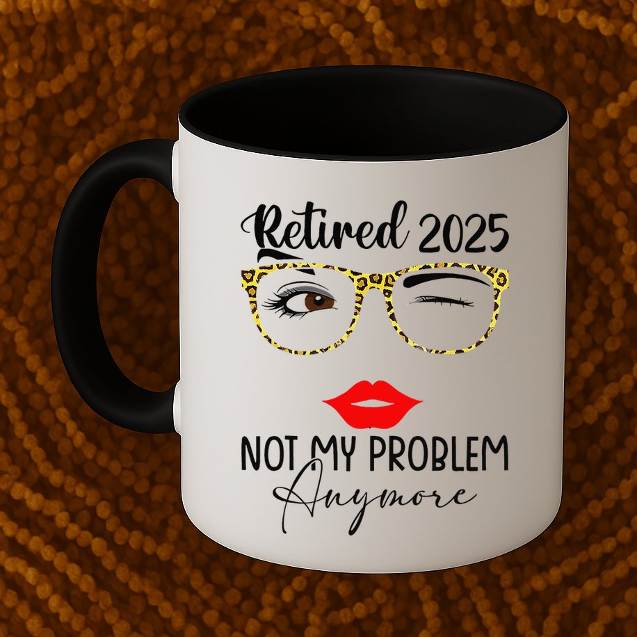 Retirement 2025 Women Retired 2025 Not My Problem Anymore Mug