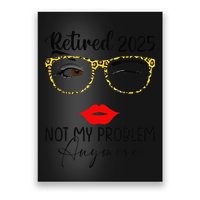 Retirement 2025 Women Retired 2025 Not My Problem Anymore Poster
