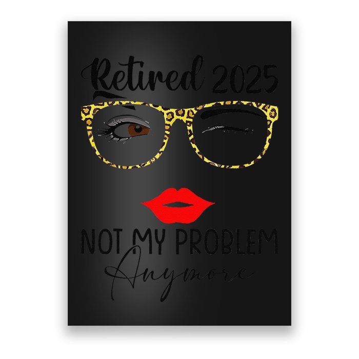 Retirement 2025 Women Retired 2025 Not My Problem Anymore Poster