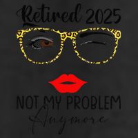 Retirement 2025 Women Retired 2025 Not My Problem Anymore Golf Towel