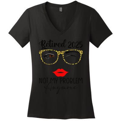 Retirement 2025 Women Retired 2025 Not My Problem Anymore Women's V-Neck T-Shirt