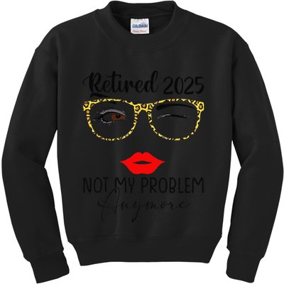 Retirement 2025 Women Retired 2025 Not My Problem Anymore Kids Sweatshirt