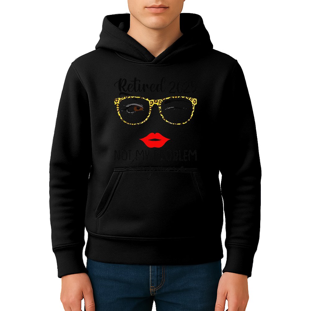 Retirement 2025 Women Retired 2025 Not My Problem Anymore Kids Hoodie