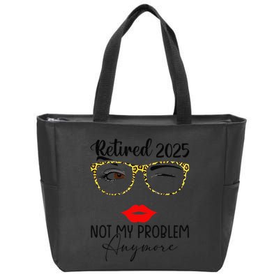 Retirement 2025 Women Retired 2025 Not My Problem Anymore Zip Tote Bag