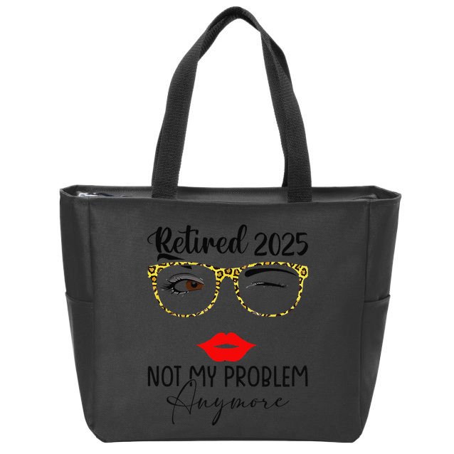 Retirement 2025 Women Retired 2025 Not My Problem Anymore Zip Tote Bag