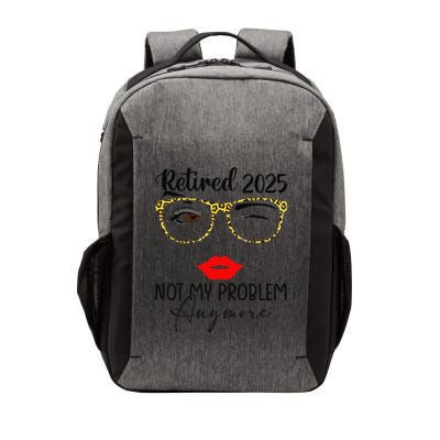 Retirement 2025 Women Retired 2025 Not My Problem Anymore Vector Backpack
