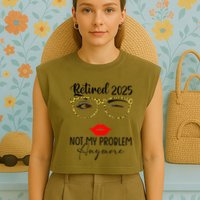 Retirement 2025 Women Retired 2025 Not My Problem Anymore Garment-Dyed Women's Muscle Tee
