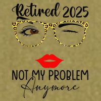 Retirement 2025 Women Retired 2025 Not My Problem Anymore Garment-Dyed Women's Muscle Tee