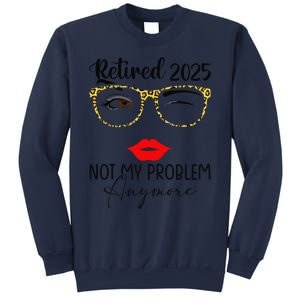 Retirement 2025 Women Retired 2025 Not My Problem Anymore Sweatshirt