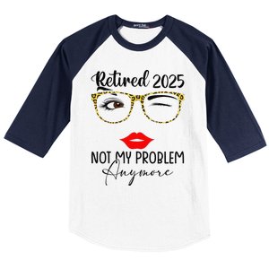 Retirement 2025 Women Retired 2025 Not My Problem Anymore Baseball Sleeve Shirt