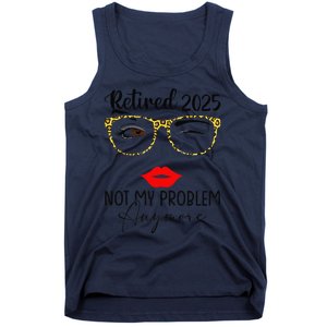 Retirement 2025 Women Retired 2025 Not My Problem Anymore Tank Top