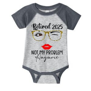 Retirement 2025 Women Retired 2025 Not My Problem Anymore Infant Baby Jersey Bodysuit