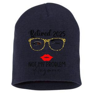 Retirement 2025 Women Retired 2025 Not My Problem Anymore Short Acrylic Beanie