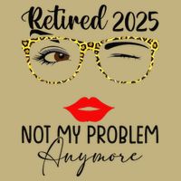 Retirement 2025 Women Retired 2025 Not My Problem Anymore Cooling Performance Crew T-Shirt