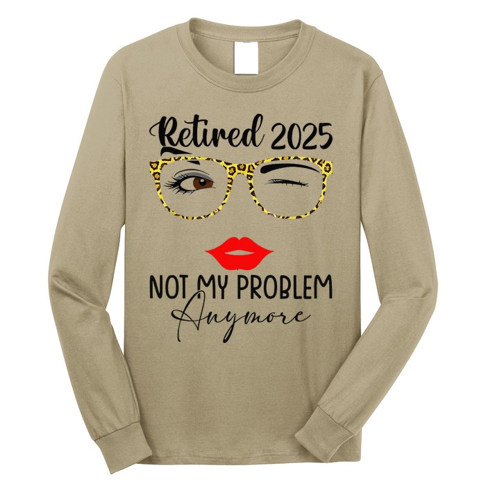 Retirement 2025 Women Retired 2025 Not My Problem Anymore Long Sleeve Shirt