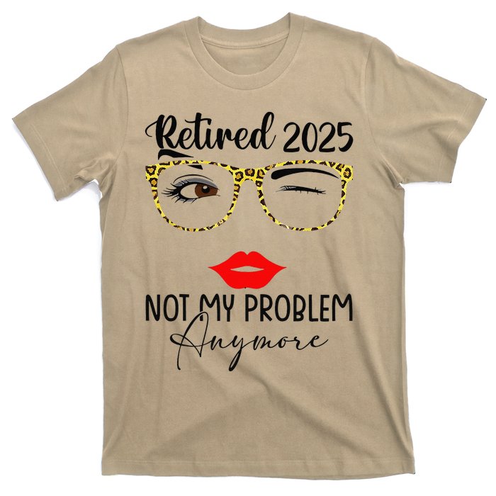 Retirement 2025 Women Retired 2025 Not My Problem Anymore T-Shirt