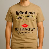 Retirement 2025 Women Retired 2025 Not My Problem Anymore T-Shirt
