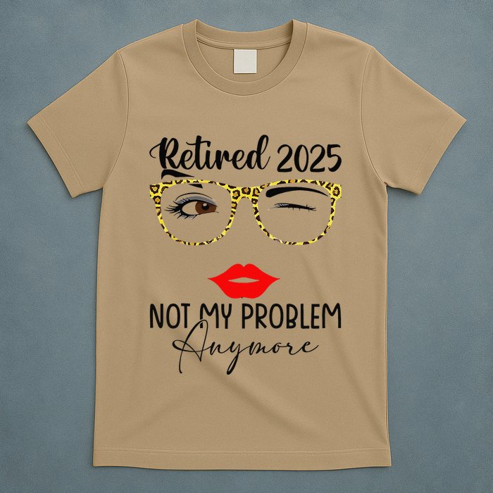 Retirement 2025 Women Retired 2025 Not My Problem Anymore T-Shirt