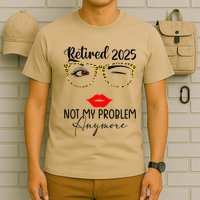 Retirement 2025 Women Retired 2025 Not My Problem Anymore T-Shirt