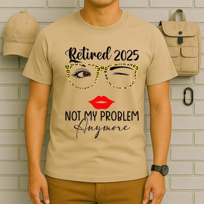 Retirement 2025 Women Retired 2025 Not My Problem Anymore T-Shirt