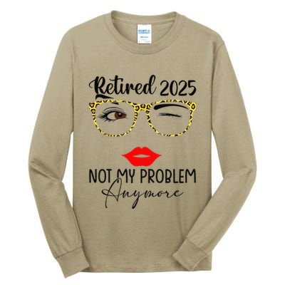 Retirement 2025 Women Retired 2025 Not My Problem Anymore Tall Long Sleeve T-Shirt