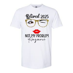 Retirement 2025 Women Retired 2025 Not My Problem Anymore Softstyle CVC T-Shirt