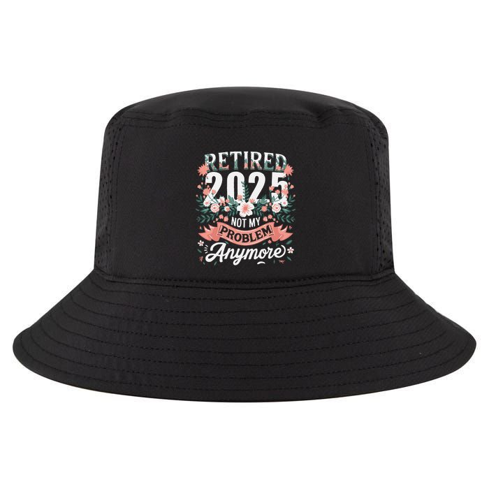 Retirement 2025 Women Retired 2025 Not My Problem Anymore Cool Comfort Performance Bucket Hat