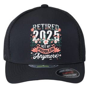 Retirement 2025 Women Retired 2025 Not My Problem Anymore Flexfit Unipanel Trucker Cap