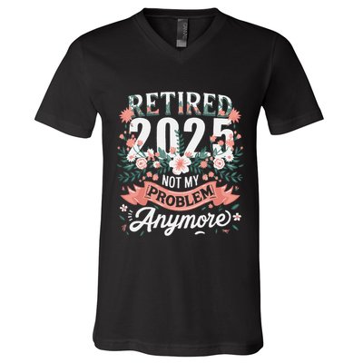 Retirement 2025 Women Retired 2025 Not My Problem Anymore V-Neck T-Shirt