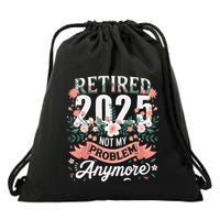 Retirement 2025 Women Retired 2025 Not My Problem Anymore Drawstring Bag