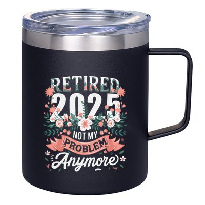 Retirement 2025 Women Retired 2025 Not My Problem Anymore 12oz Stainless Steel Coffee Mug