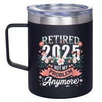 Retirement 2025 Women Retired 2025 Not My Problem Anymore 12oz Stainless Steel Coffee Mug