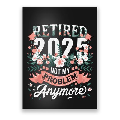 Retirement 2025 Women Retired 2025 Not My Problem Anymore Poster