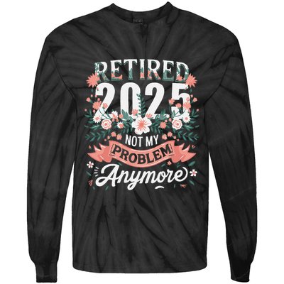 Retirement 2025 Women Retired 2025 Not My Problem Anymore Tie-Dye Long Sleeve Shirt