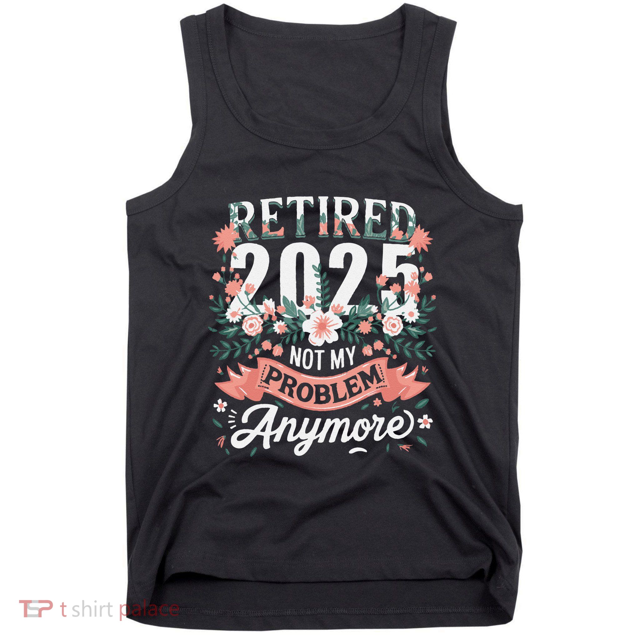 Retirement 2025 Women Retired 2025 Not My Problem Anymore Tank Top