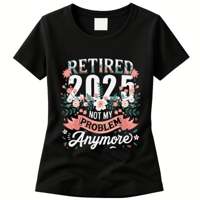Retirement 2025 Women Retired 2025 Not My Problem Anymore Women's T-Shirt