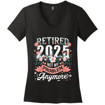 Retirement 2025 Women Retired 2025 Not My Problem Anymore Women's V-Neck T-Shirt
