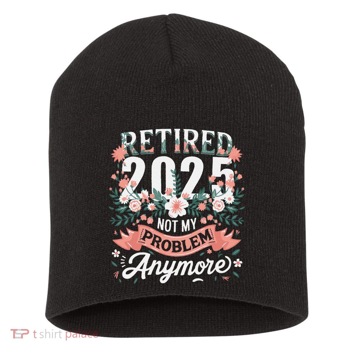 Retirement 2025 Women Retired 2025 Not My Problem Anymore Short Acrylic Beanie