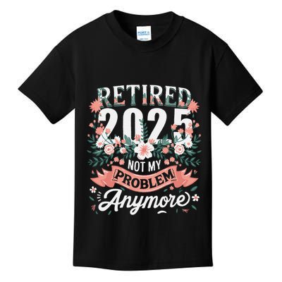 Retirement 2025 Women Retired 2025 Not My Problem Anymore Kids T-Shirt