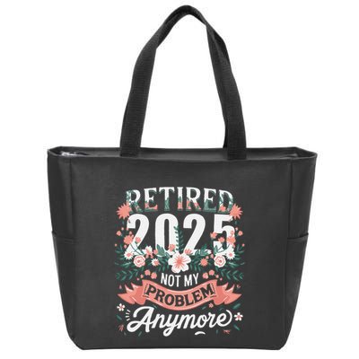 Retirement 2025 Women Retired 2025 Not My Problem Anymore Zip Tote Bag