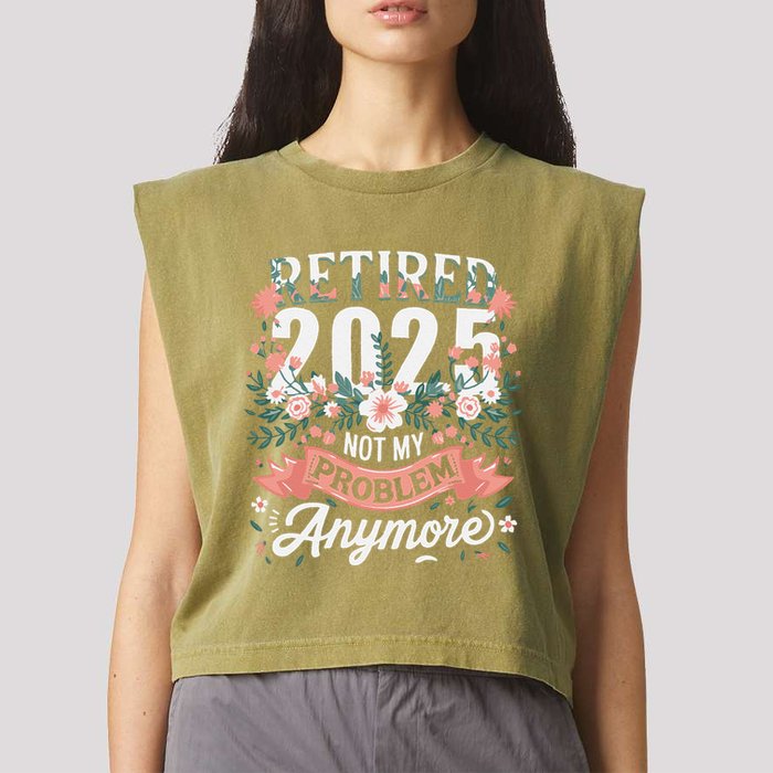 Retirement 2025 Women Retired 2025 Not My Problem Anymore Garment-Dyed Women's Muscle Tee