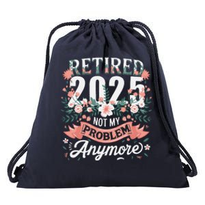 Retirement 2025 Women Retired 2025 Not My Problem Anymore Drawstring Bag