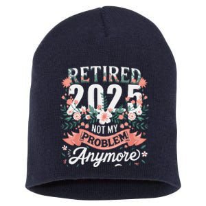 Retirement 2025 Women Retired 2025 Not My Problem Anymore Short Acrylic Beanie