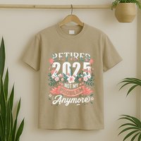 Retirement 2025 Women Retired 2025 Not My Problem Anymore T-Shirt