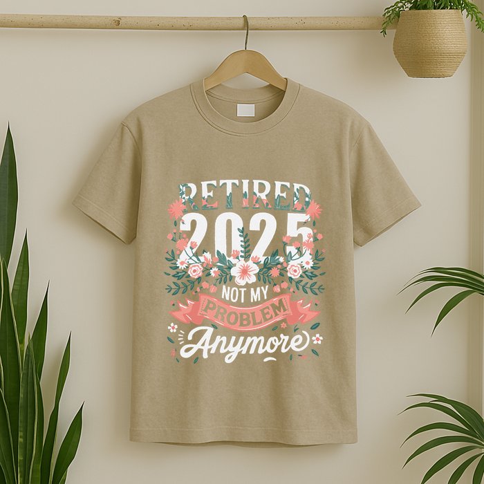 Retirement 2025 Women Retired 2025 Not My Problem Anymore T-Shirt