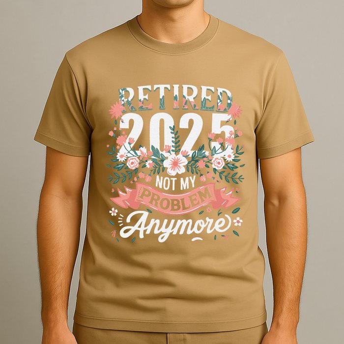 Retirement 2025 Women Retired 2025 Not My Problem Anymore T-Shirt