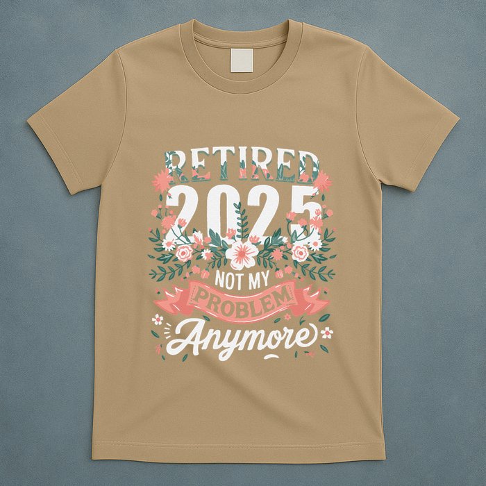 Retirement 2025 Women Retired 2025 Not My Problem Anymore T-Shirt